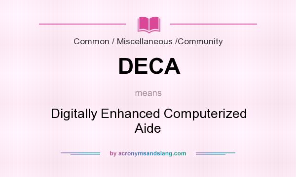 What does DECA mean? It stands for Digitally Enhanced Computerized Aide