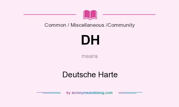 What does DH mean? It stands for Deutsche Harte