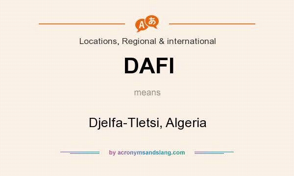 What does DAFI mean? It stands for Djelfa-Tletsi, Algeria