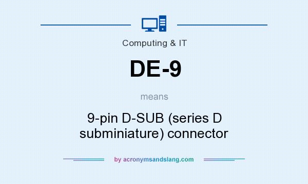 What does DE-9 mean? It stands for 9-pin D-SUB (series D subminiature) connector