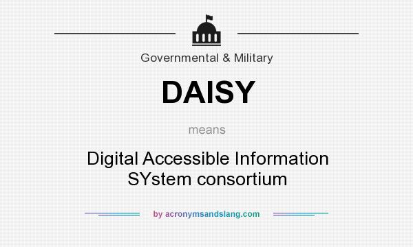 What does DAISY mean? It stands for Digital Accessible Information SYstem consortium