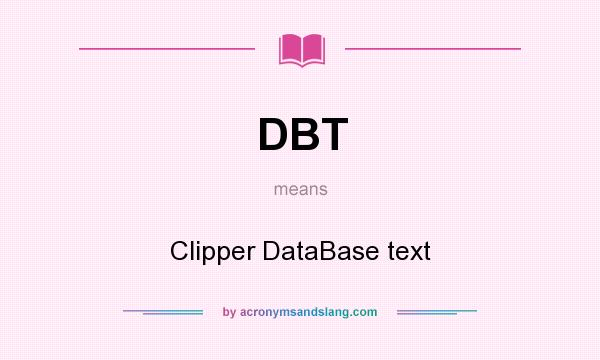 What does DBT mean? It stands for Clipper DataBase text
