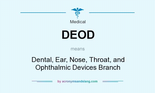 What does DEOD mean? It stands for Dental, Ear, Nose, Throat, and Ophthalmic Devices Branch