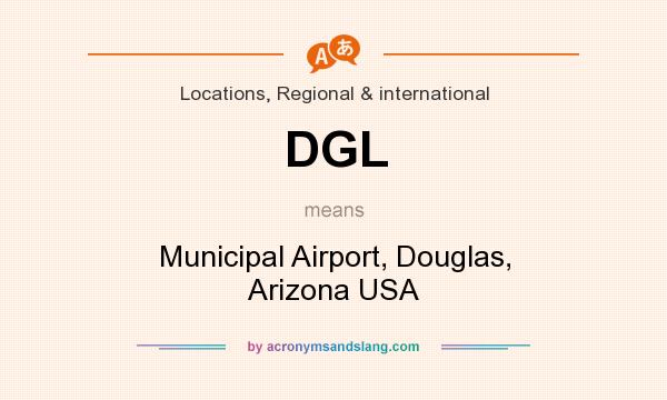 What does DGL mean? It stands for Municipal Airport, Douglas, Arizona USA