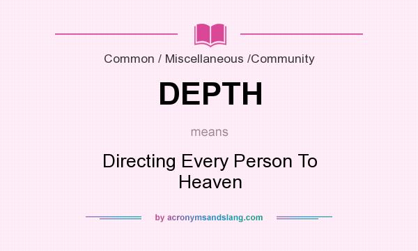 What does DEPTH mean? It stands for Directing Every Person To Heaven