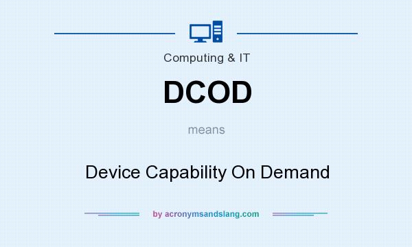 What does DCOD mean? It stands for Device Capability On Demand