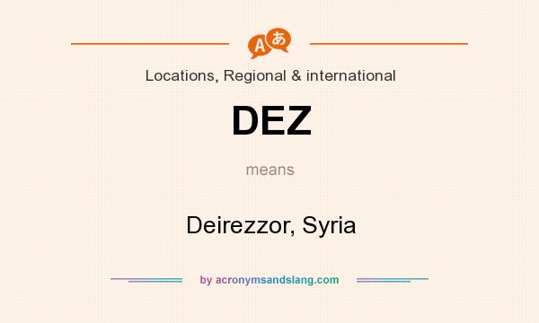 What does DEZ mean? It stands for Deirezzor, Syria