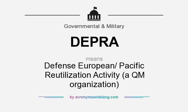 What does DEPRA mean? It stands for Defense European/ Pacific Reutilization Activity (a QM organization)