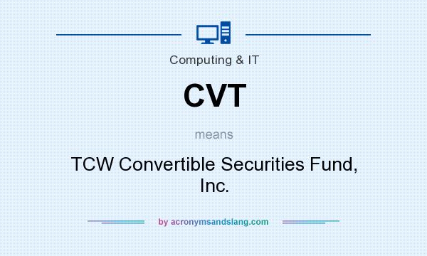 What does CVT mean? It stands for TCW Convertible Securities Fund, Inc.