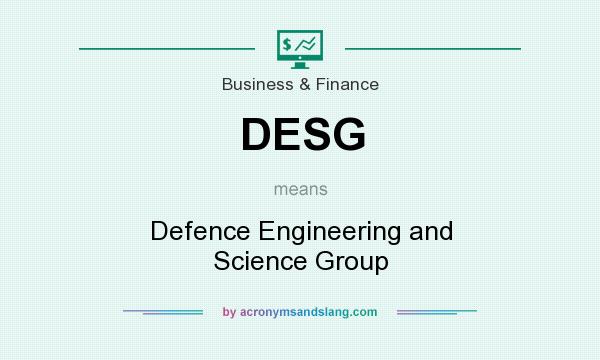What does DESG mean? It stands for Defence Engineering and Science Group