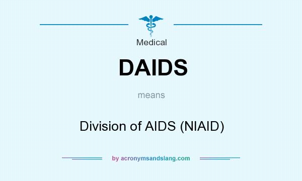 What does DAIDS mean? It stands for Division of AIDS (NIAID)