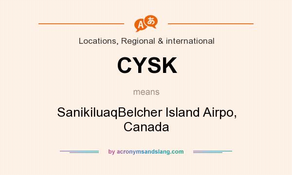 What does CYSK mean? It stands for SanikiluaqBelcher Island Airpo, Canada