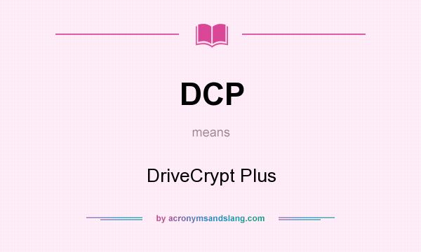 What does DCP mean? It stands for DriveCrypt Plus