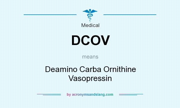 What does DCOV mean? It stands for Deamino Carba Ornithine Vasopressin