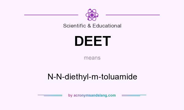 What does DEET mean? It stands for N-N-diethyl-m-toluamide