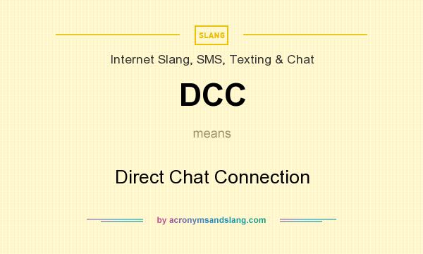 What does DCC mean? It stands for Direct Chat Connection
