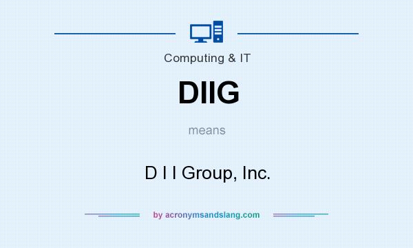 What does DIIG mean? It stands for D I I Group, Inc.