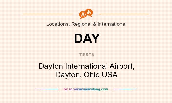 What does DAY mean? It stands for Dayton International Airport, Dayton, Ohio USA