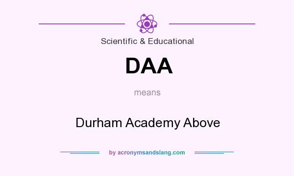 What does DAA mean? It stands for Durham Academy Above