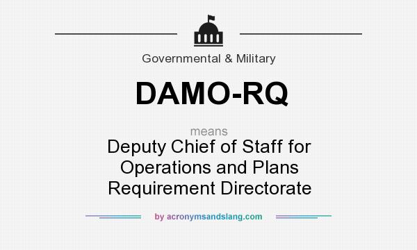 What does DAMO-RQ mean? It stands for Deputy Chief of Staff for Operations and Plans Requirement Directorate