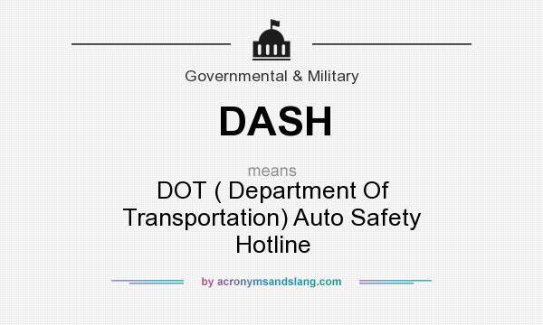 What does DASH mean? It stands for DOT ( Department Of Transportation) Auto Safety Hotline