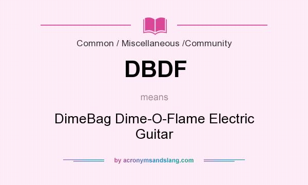 What does DBDF mean? It stands for DimeBag Dime-O-Flame Electric Guitar