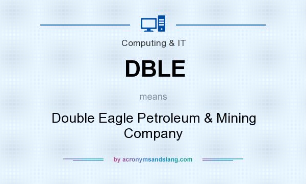 What does DBLE mean? It stands for Double Eagle Petroleum & Mining Company