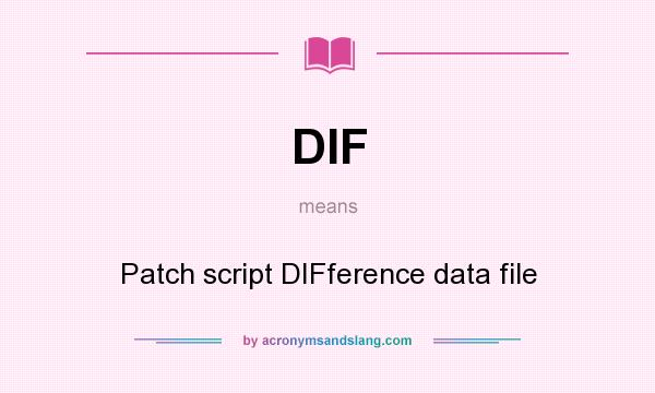 What does DIF mean? It stands for Patch script DIFference data file