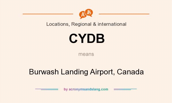What does CYDB mean? It stands for Burwash Landing Airport, Canada