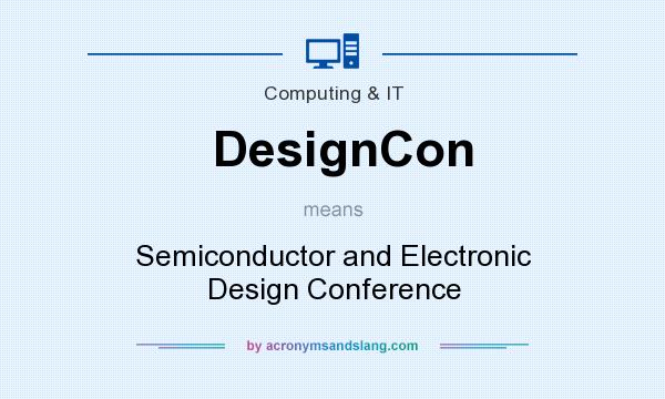 What does DesignCon mean? It stands for Semiconductor and Electronic Design Conference