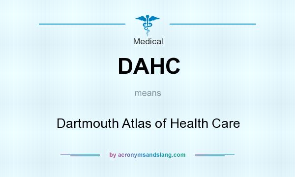 What does DAHC mean? It stands for Dartmouth Atlas of Health Care