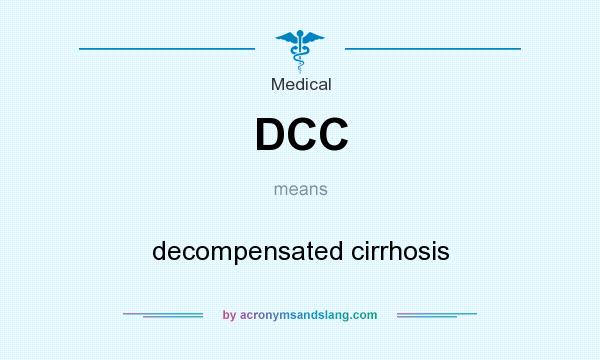 What does DCC mean? It stands for decompensated cirrhosis