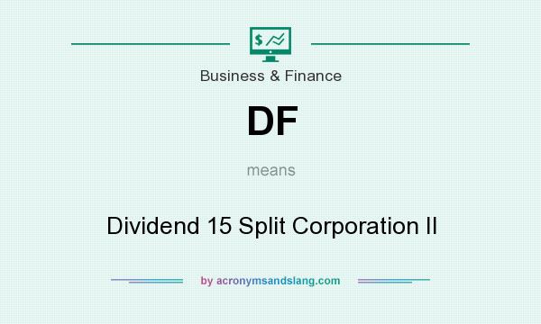 What does DF mean? It stands for Dividend 15 Split Corporation II