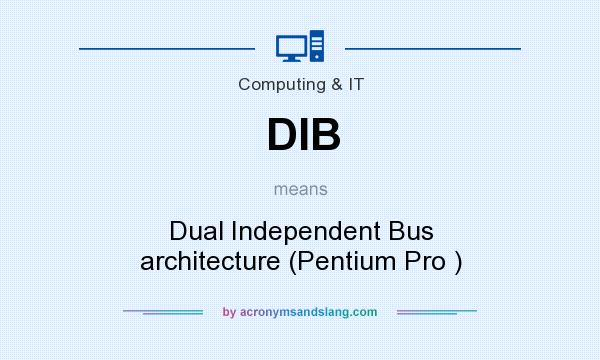 What does DIB mean? It stands for Dual Independent Bus architecture (Pentium Pro )