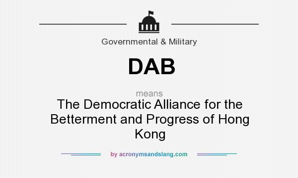What does DAB mean? It stands for The Democratic Alliance for the Betterment and Progress of Hong Kong