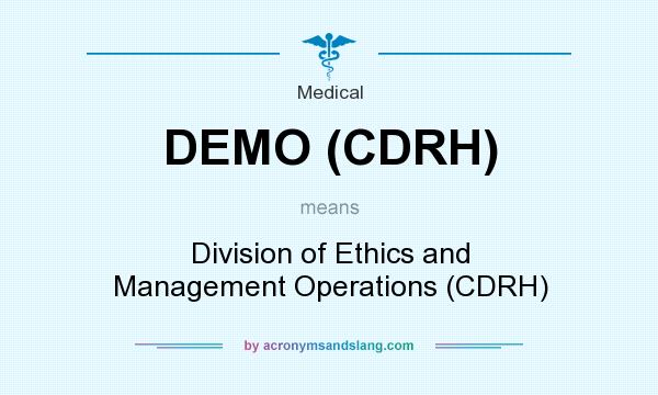 What does DEMO (CDRH) mean? It stands for Division of Ethics and Management Operations (CDRH)