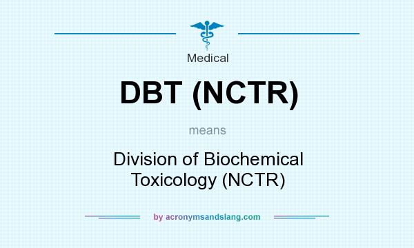 What does DBT (NCTR) mean? It stands for Division of Biochemical Toxicology (NCTR)
