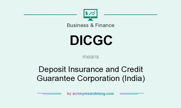 What does DICGC mean? It stands for Deposit Insurance and Credit Guarantee Corporation (India)