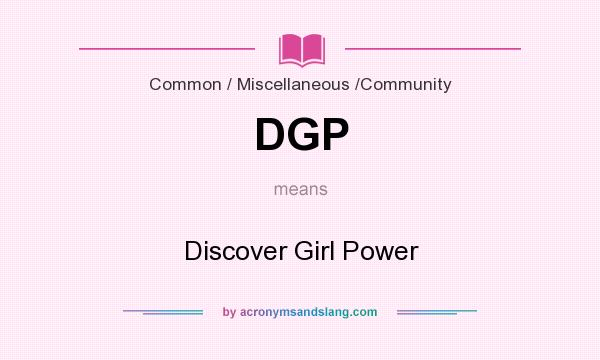 What does DGP mean? It stands for Discover Girl Power