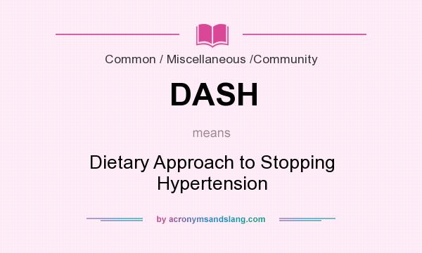 What does DASH mean? It stands for Dietary Approach to Stopping Hypertension