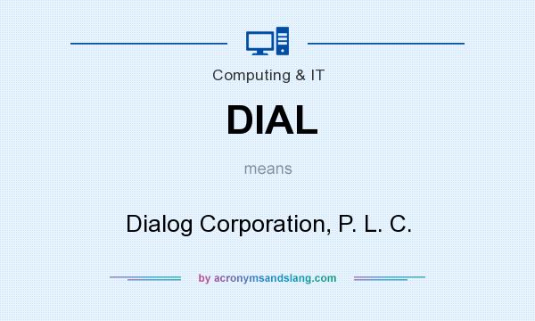 What does DIAL mean? It stands for Dialog Corporation, P. L. C.