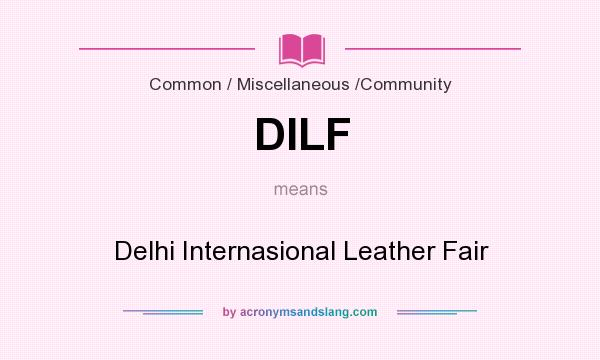 What does DILF mean? It stands for Delhi Internasional Leather Fair