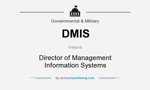 What does DMIS mean? It stands for Director of Management Information Systems