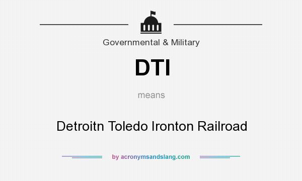 What does DTI mean? It stands for Detroitn Toledo Ironton Railroad