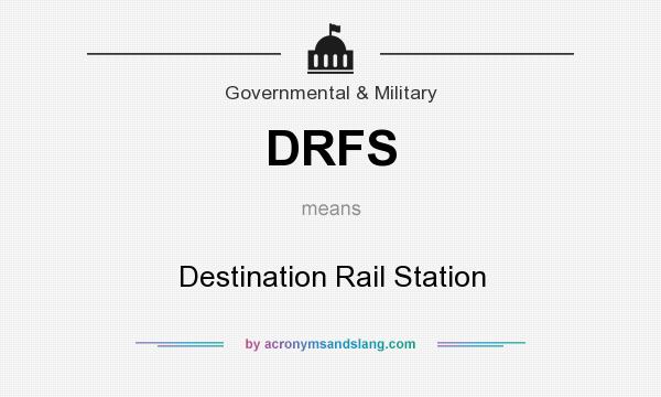 What does DRFS mean? It stands for Destination Rail Station