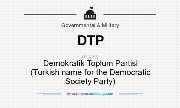 What does DTP mean? It stands for Demokratik Toplum Partisi (Turkish name for the Democratic Society Party)