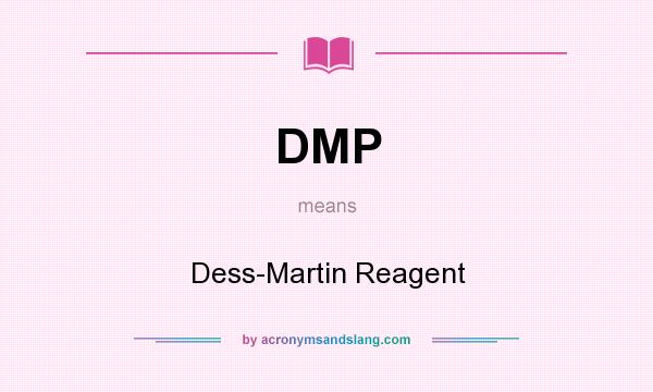 What does DMP mean? It stands for Dess-Martin Reagent
