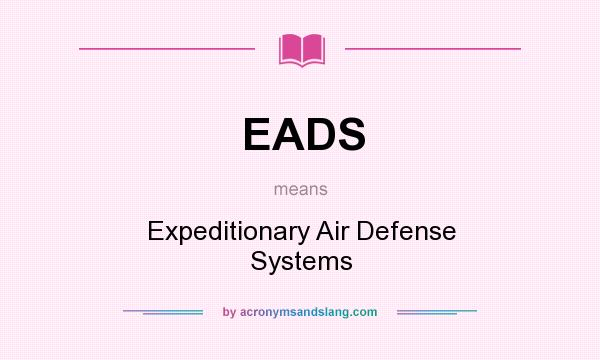 What does EADS mean? It stands for Expeditionary Air Defense Systems