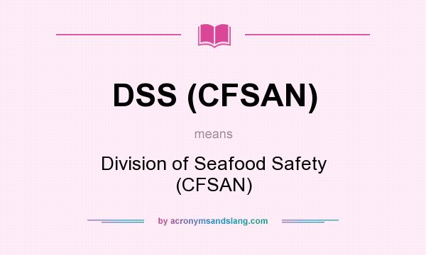 What does DSS (CFSAN) mean? It stands for Division of Seafood Safety (CFSAN)