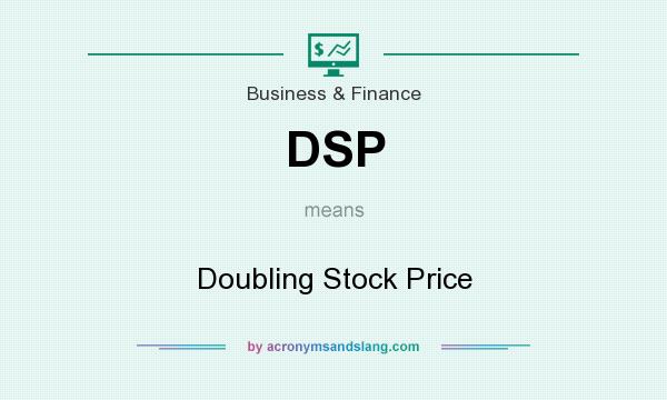 What does DSP mean? It stands for Doubling Stock Price